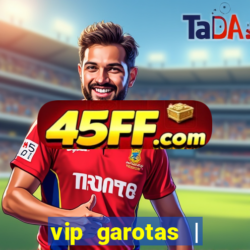 vip garotas | acompanhantes santa maria